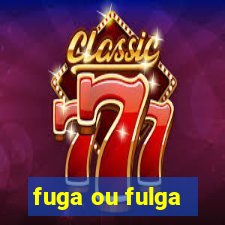 fuga ou fulga